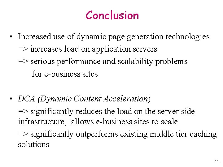 Conclusion • Increased use of dynamic page generation technologies => increases load on application