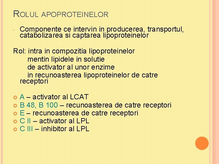 ROLUL APOPROTEINELOR - Componente ce intervin in producerea, transportul, catabolizarea si captarea lipoproteinelor Rol: