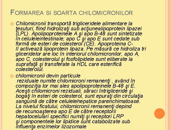 FORMAREA SI SOARTA CHILOMICRONILOR Chilomicronii transportă trigliceridele alimentare la ţesuturi, fiind hidrolizaţi sub acţiunealipoprotein