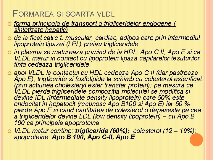 FORMAREA SI SOARTA VLDL forma principala de transport a trigliceridelor endogene ( sintetizate hepatic)