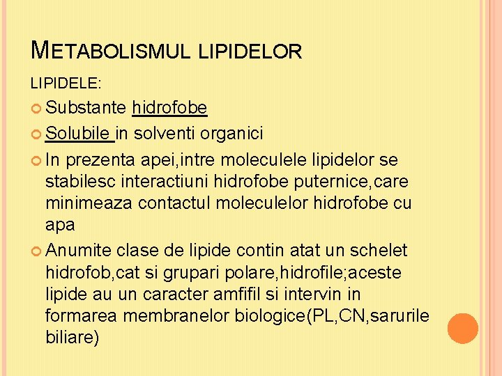 METABOLISMUL LIPIDELOR LIPIDELE: Substante hidrofobe Solubile in solventi organici In prezenta apei, intre moleculele