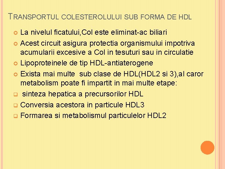 TRANSPORTUL COLESTEROLULUI SUB FORMA DE HDL La nivelul ficatului, Col este eliminat-ac biliari Acest