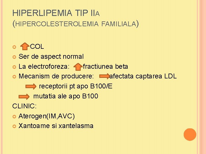 HIPERLIPEMIA TIP IIA (HIPERCOLESTEROLEMIA FAMILIALA) COL Ser de aspect normal La electroforeza: fractiunea beta