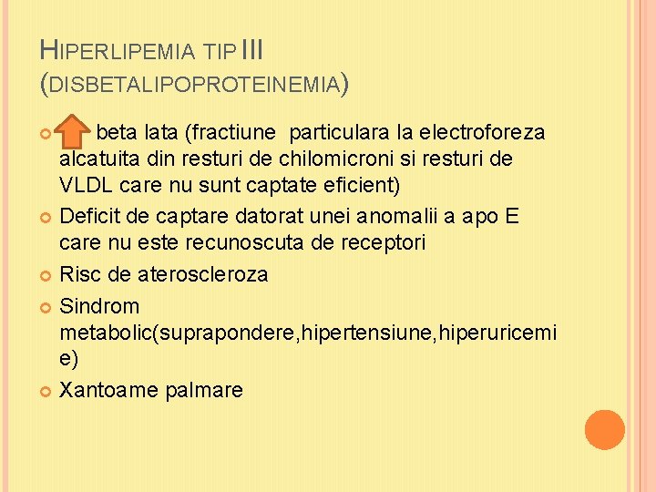 HIPERLIPEMIA TIP III (DISBETALIPOPROTEINEMIA) beta lata (fractiune particulara la electroforeza alcatuita din resturi de