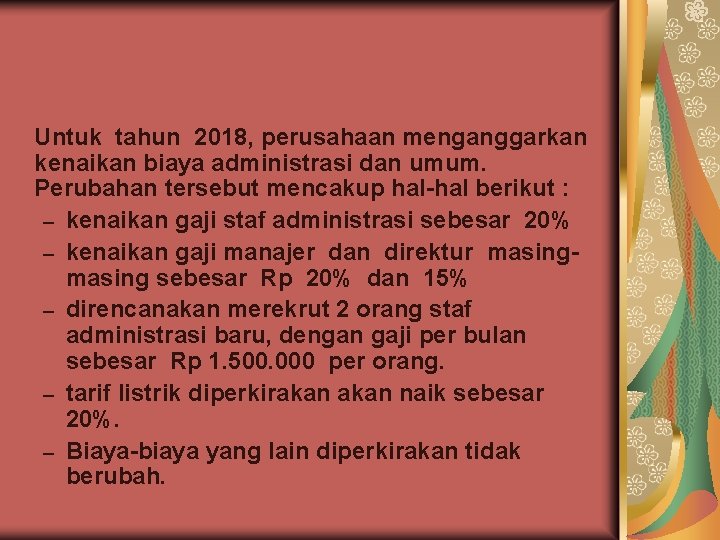 Untuk tahun 2018, perusahaan menganggarkan kenaikan biaya administrasi dan umum. Perubahan tersebut mencakup hal-hal Untuk tahun 2018, perusahaan menganggarkan kenaikan biaya administrasi dan umum. Perubahan tersebut mencakup hal-hal