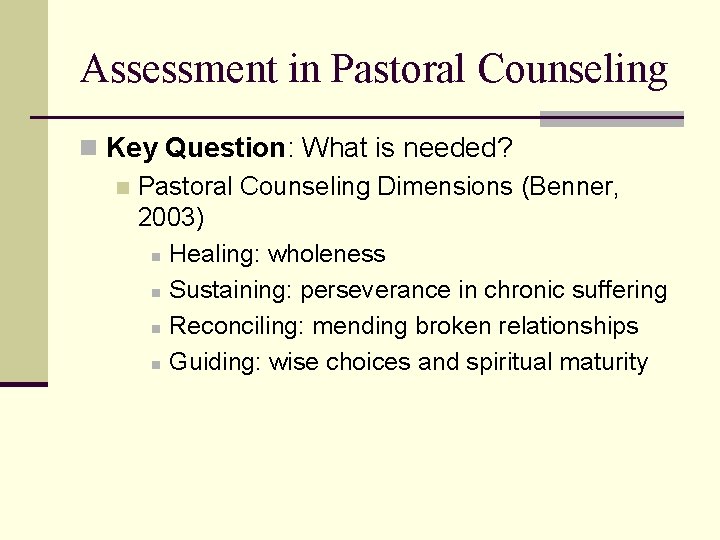 Assessment in Pastoral Counseling n Key Question: What is needed? n Pastoral Counseling Dimensions