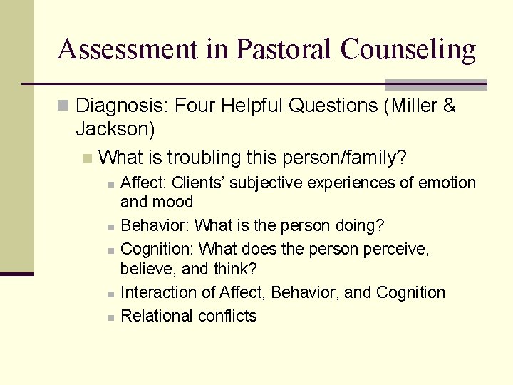 Assessment in Pastoral Counseling n Diagnosis: Four Helpful Questions (Miller & Jackson) n What