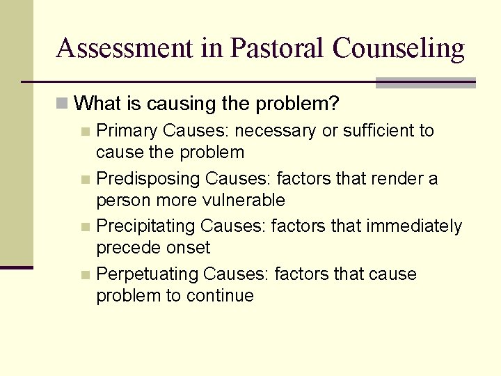 Assessment in Pastoral Counseling n What is causing the problem? n Primary Causes: necessary