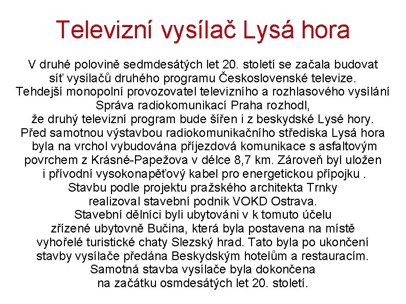 Televizní vysílač Lysá hora V druhé polovině sedmdesátých let 20. století se začala budovat