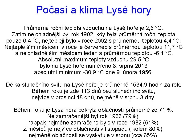 Počasí a klima Lysé hory Průměrná roční teplota vzduchu na Lysé hoře je 2,