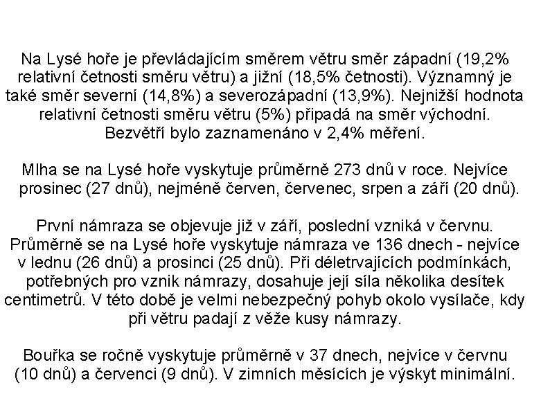 Na Lysé hoře je převládajícím směrem větru směr západní (19, 2% relativní četnosti směru