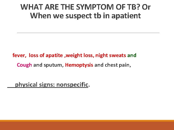 WHAT ARE THE SYMPTOM OF TB? Or When we suspect tb in apatient fever,