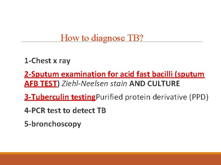 How to diagnose TB? 1 -Chest x ray 2 -Sputum examination for acid fast