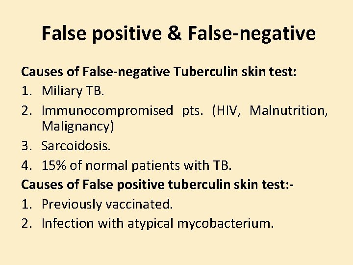 False positive & False-negative Causes of False-negative Tuberculin skin test: 1. Miliary TB. 2.