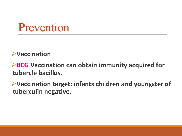 Prevention ØVaccination ØBCG Vaccination can obtain immunity acquired for tubercle bacillus. ØVaccination target: infants