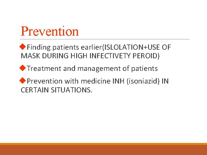 Prevention u. Finding patients earlier(ISLOLATION+USE OF MASK DURING HIGH INFECTIVETY PEROID) u. Treatment and