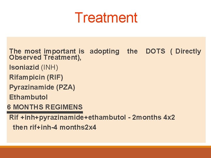 Treatment The most important is adopting the DOTS ( Directly Observed Treatment), Isoniazid (INH)