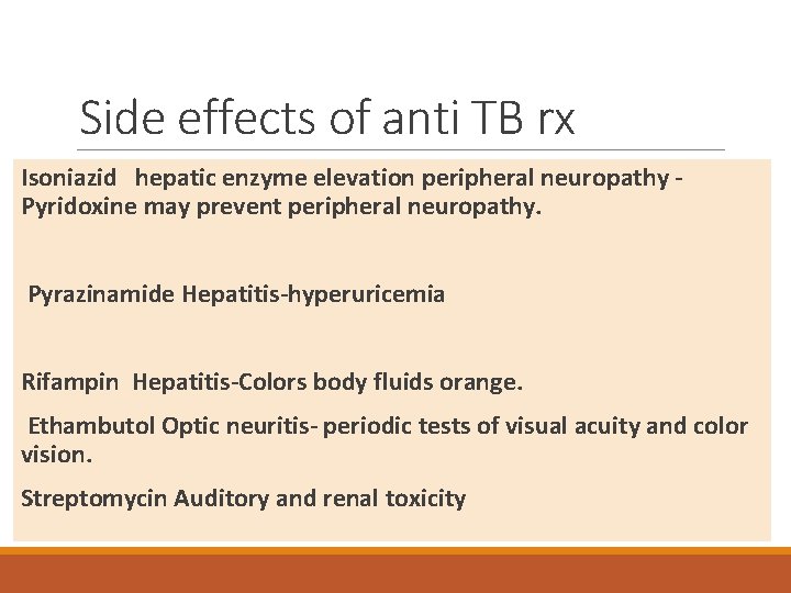 Side effects of anti TB rx Isoniazid hepatic enzyme elevation peripheral neuropathy Pyridoxine may