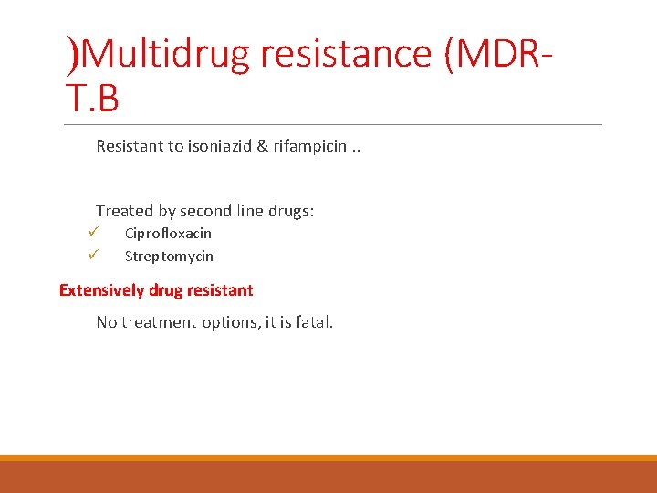 )Multidrug resistance (MDRT. B Resistant to isoniazid & rifampicin. . Treated by second line
