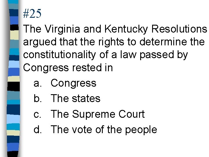 #25 The Virginia and Kentucky Resolutions argued that the rights to determine the constitutionality