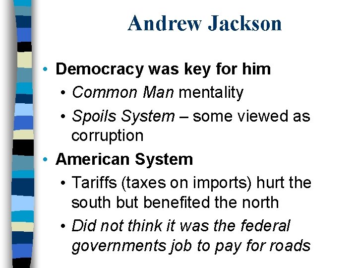 Andrew Jackson • Democracy was key for him • Common Man mentality • Spoils