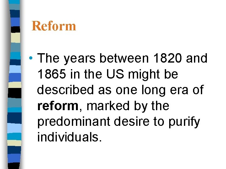 Reform • The years between 1820 and 1865 in the US might be described