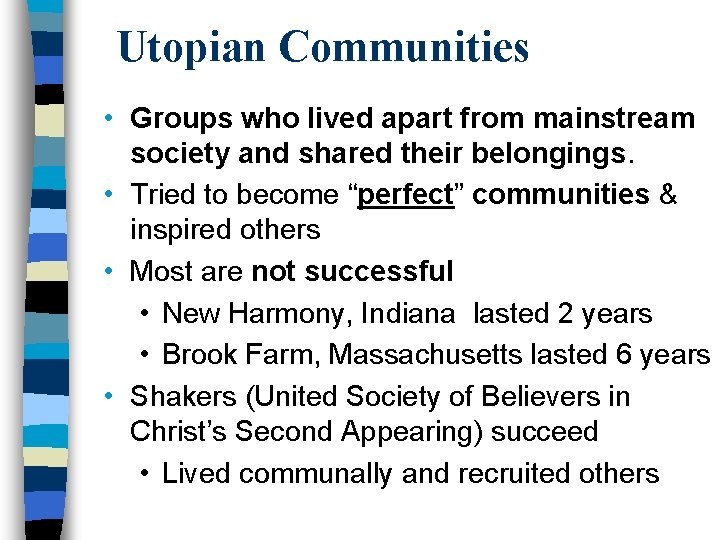 Utopian Communities • Groups who lived apart from mainstream society and shared their belongings.