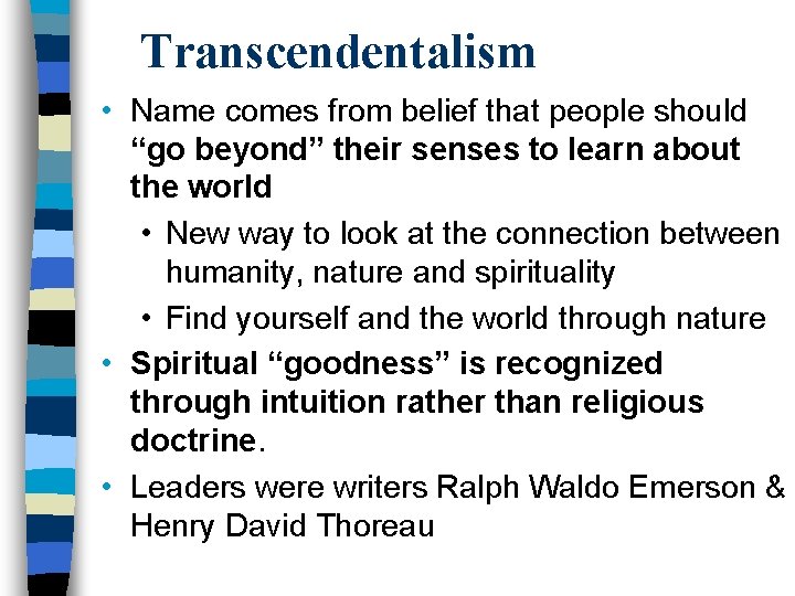 Transcendentalism • Name comes from belief that people should “go beyond” their senses to