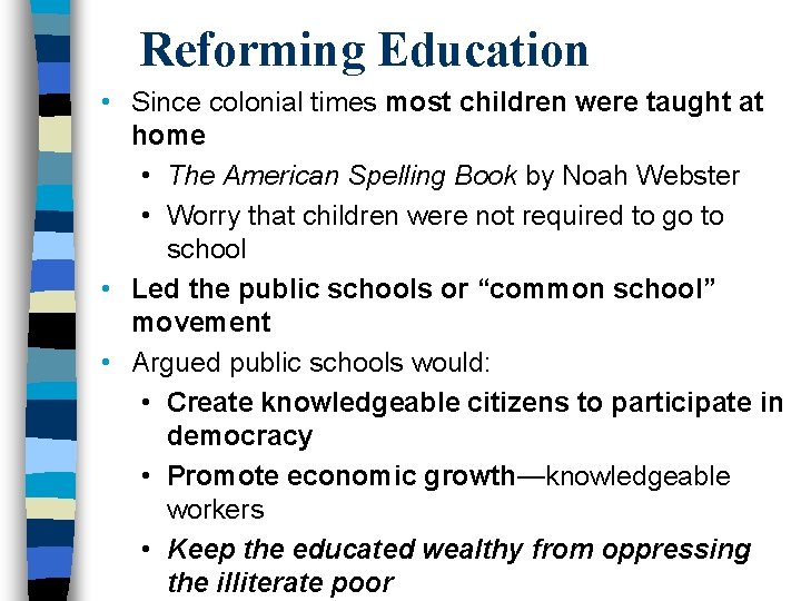 Reforming Education • Since colonial times most children were taught at home • The