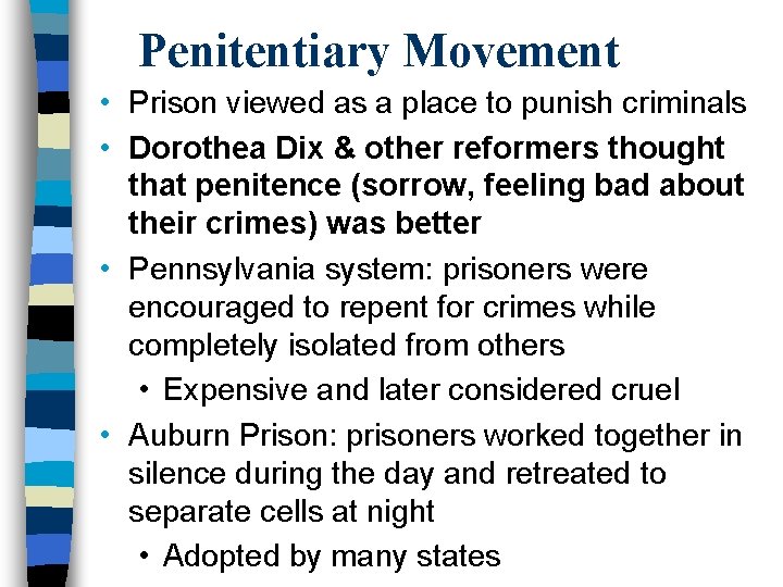 Penitentiary Movement • Prison viewed as a place to punish criminals • Dorothea Dix