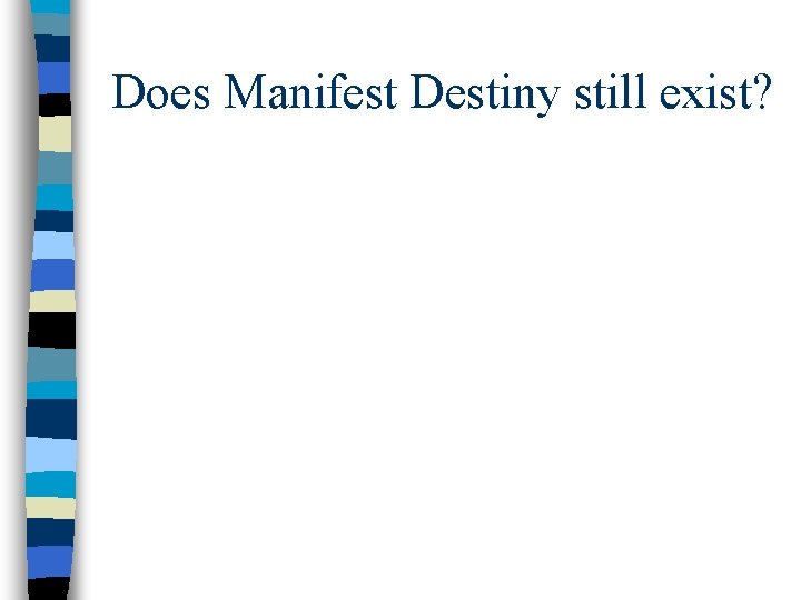 Does Manifest Destiny still exist? 