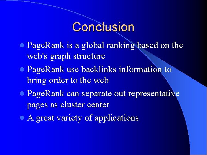Conclusion l Page. Rank is a global ranking based on the web's graph structure