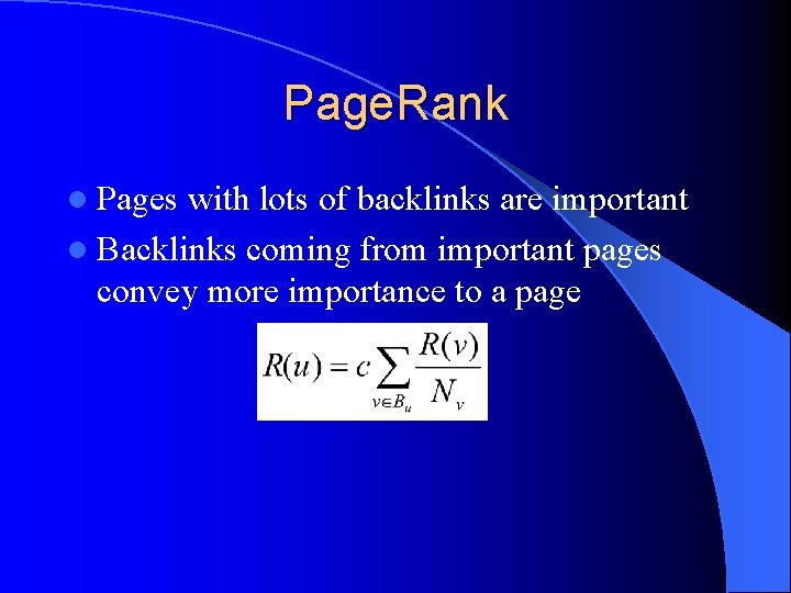 Page. Rank l Pages with lots of backlinks are important l Backlinks coming from