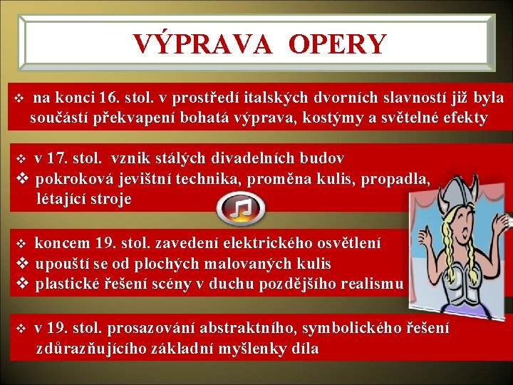 VÝPRAVA OPERY v na konci 16. stol. v prostředí italských dvorních slavností již byla