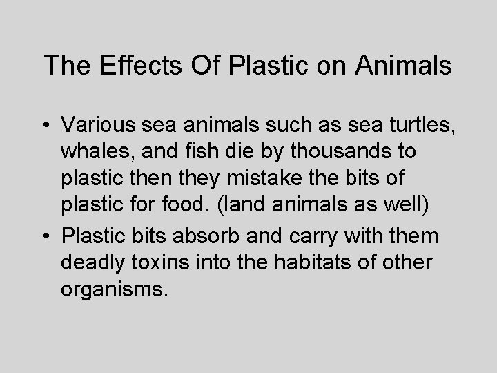 The Effects Of Plastic on Animals • Various sea animals such as sea turtles,