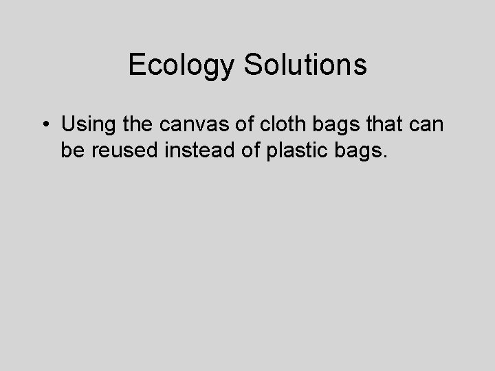 Ecology Solutions • Using the canvas of cloth bags that can be reused instead