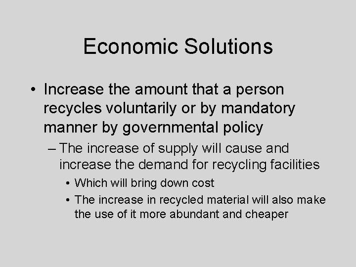 Economic Solutions • Increase the amount that a person recycles voluntarily or by mandatory