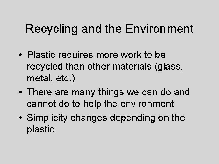Recycling and the Environment • Plastic requires more work to be recycled than other