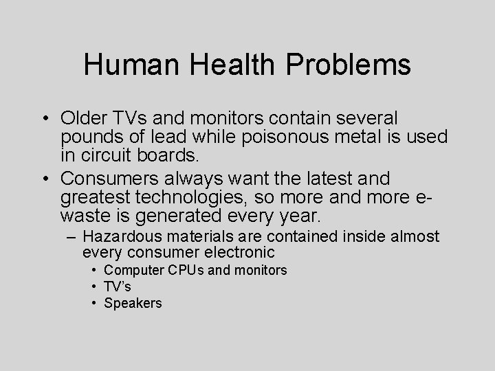 Human Health Problems • Older TVs and monitors contain several pounds of lead while
