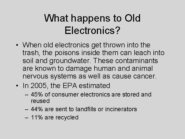 What happens to Old Electronics? • When old electronics get thrown into the trash,