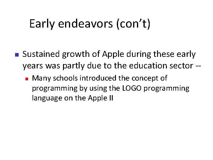 Early endeavors (con’t) Sustained growth of Apple during these early years was partly due