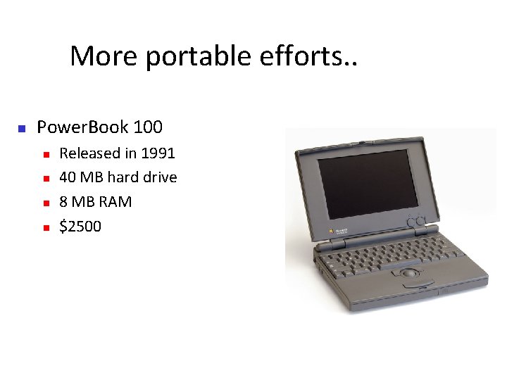 More portable efforts. . Power. Book 100 Released in 1991 40 MB hard drive