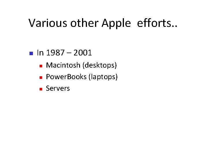 Various other Apple efforts. . In 1987 – 2001 Macintosh (desktops) Power. Books (laptops)