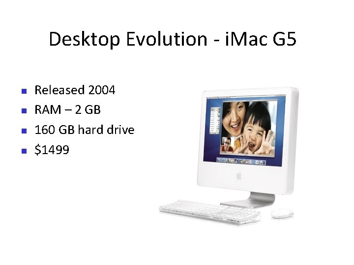 Desktop Evolution - i. Mac G 5 Released 2004 RAM – 2 GB 160