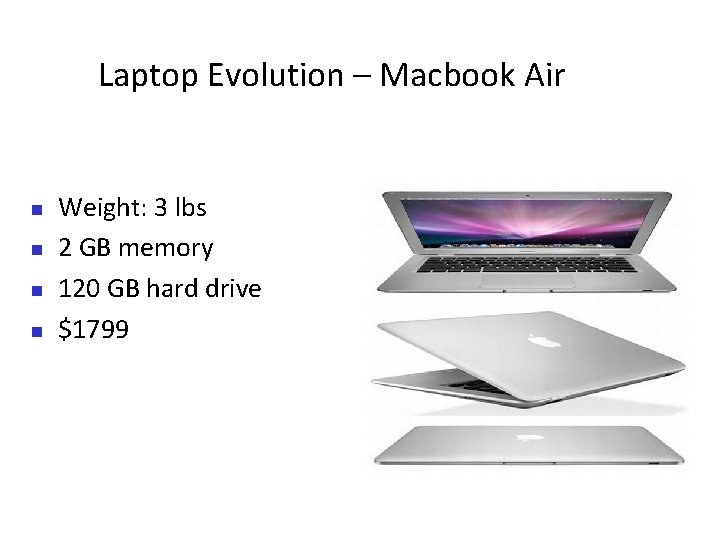 Laptop Evolution – Macbook Air Weight: 3 lbs 2 GB memory 120 GB hard