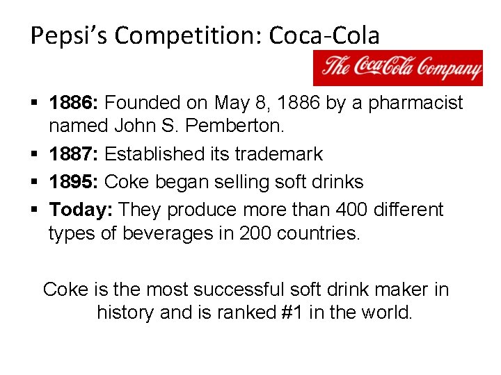 Pepsi’s Competition: Coca-Cola § 1886: Founded on May 8, 1886 by a pharmacist named