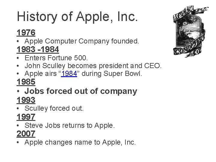 History of Apple, Inc. 1976 • Apple Computer Company founded. 1983 -1984 • Enters