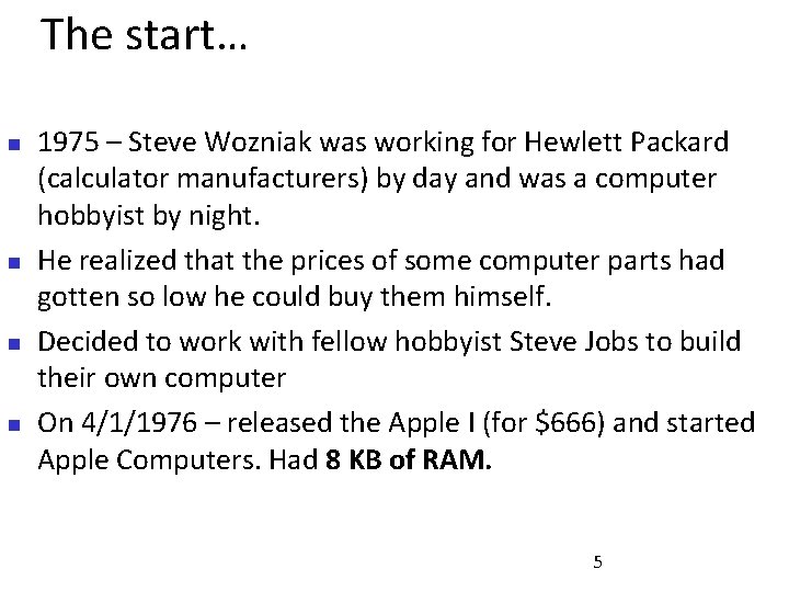 The start… 1975 – Steve Wozniak was working for Hewlett Packard (calculator manufacturers) by