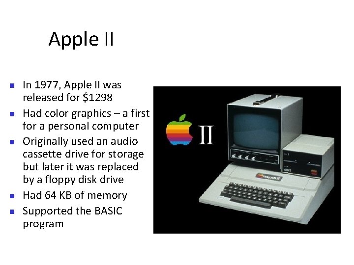 Apple II In 1977, Apple II was released for $1298 Had color graphics –