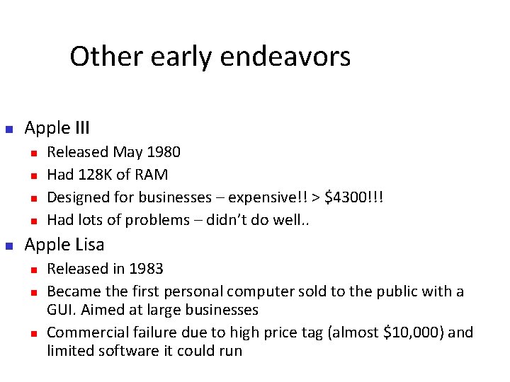 Other early endeavors Apple III Released May 1980 Had 128 K of RAM Designed
